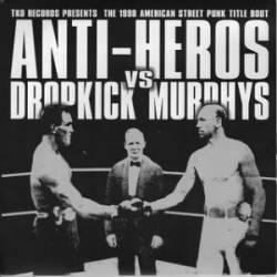 Anti-Heros : Anti-Heros Vs Dropkick Murphys